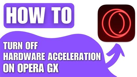 how to disable hardware acceleration in opera gx and explore the implications of its usage